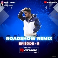 ROADSHOW REMIX EPISODE.5 (2024) DJ BISHAL RKL