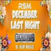 DECEMBER LAST NIGHT REMASTERD DJ RSM MUSIC