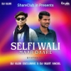 Selfi Bali Maar Daare (Cg Ut Remix) Dj Alok Nd Dj Sujit