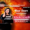 MAAR DAARE (CG REMIX 2024) DJ PINU ND DJ KUNU RKL