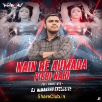 NAIN RE MADA PIEIBI NAHI (FULL DANCE MIX) DJ HIMANSHU.mp3