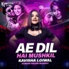 AE DIL HAI MUSHKIL (BANGER SOUND MASHUP) KAVISHA LOIWAL