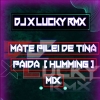 MATE PILEI DE TINA PAIDA (HUMMING MIX) DJ X LUCKY