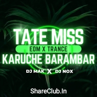 Tate Miss Karuchhe Barambar (Edm X Trance) Dj Mak Nd Dj Nox.mp3