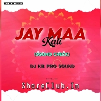 JAY MAA KALI (SOUND CHECK TRANCE MIX) DJ KB PRO.mp3