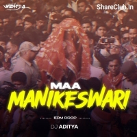 MAA MANIKESWARI (BHAKTI EDM DROP MIX) DJ ADITYA.mp3