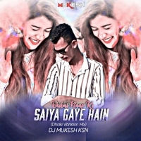 Saiya Gaye Hain Dubai Naap Ke (Bhojpuri Vibration Mix) Dj Mukesh Ksn.mp3