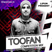 TOOFAN (COMPETITION MIX) DJ LIPUN MARRKONA.mp3