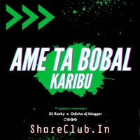 AME TA BOBAL KARIBU (TAPORI EDM MIX) DJ ROCKY X ODISHA DJ BLOGGER.mp3