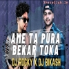 AME TA PURA BEKAR TOKA (NAUGHTY BASS MIX) DJ ROCKY X DJ BIKASH