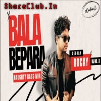 BALA BEPARA (NAUGHTY BASS MIX) DJ ROCKY X DJ NOX.mp3