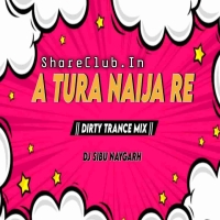 A Tura Naija Re (Dirty Trance Mix) Dj Sibu Nayagarh.mp3