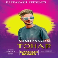 Nanhe Saman Tohar (Holi Tapori Dnc Mix) Dj Prakash Bokaro.mp3