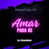 AMAR PARA KE (TAPORI EDM MIX) DJ CHANDAN MORODA X DJ NOX