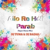 Ailo Re Holi Parab Helak Mare Ailo Re (Tapori Dance Mix) Dj Tuna Nd Dj Badal