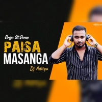 PAISA MASANGA (ORIYA UT DANCE MIX) DJ ADITYA.mp3