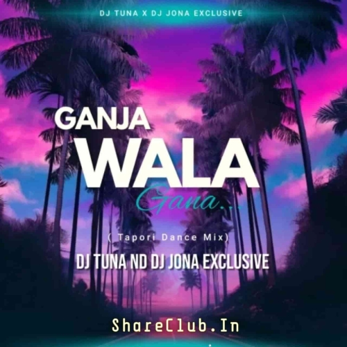 GANJA WALA GANA (TAPORI DANCE MIX) DJ TUNA AND DJ JONA Mp3 Song ...