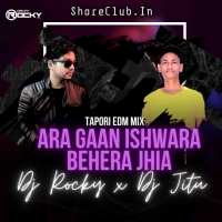 ARA GAAN ISHWARA BEHERA JHIA (TAPORI EDM MIX) DJ ROCKY X DJ JITU.mp3