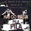 HAI GO RASIA PILA (TAPORI EDM MIX) DJ ROCKY X DJ PARTH