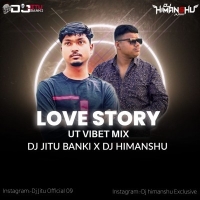 LOVE STORY (UT VIBET MIX) DJ JITU BANKI X DJ HIMANSHU.mp3