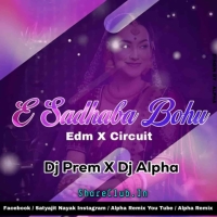 E Sadhaba Bohu (Edm X Circuit) Dj Prem X Dj Alpha Professional.mp3