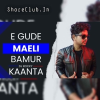 E GUDE MAELI BAMUR KAANTA (SAMBALPURI HYPER MIX) DJ ROCKY.mp3