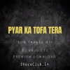 Pyar Ka Tofa Tera (Edm Trance Mix) Dj Raju Ctc