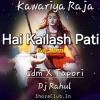 Hai Kailash Pati Kawariya Raja (Edm X Topari) Dj Rahul