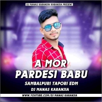 A MOR PARDESHI BABU (SAMBALPURI EDM TAPORI VIBRATION DANCE MIX) DJ MANAS KARANJIA.mp3