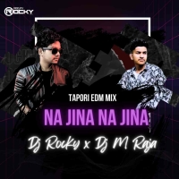 NA JINA NA JINA (TAPORI EDM MIX) DJ ROCKY X DJ M RAJA PROFESSIONAL.mp3