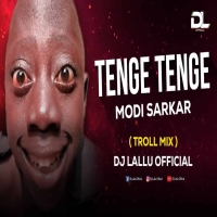 Tenge Tenge x Modi Sarkar (Troll Mix) Dj Lallu Official.mp3