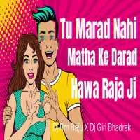 Tu Marad Nahi Matha Ke Darad Hawa Raja Ji (Trance Mix) Dj Rm Raju X Dj Giri Bhadrak.mp3