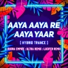 AAYA AAYA RE AAYA YAAR (HYBRID TRANCE) DJ RUDRA EMPIRE X DJ ULTRA REMIX X DJ LUCIFER