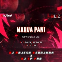 MAHUA PANI (UT VIBRATION MIX) DJ RAJESH KJR X DJ SP PRO.mp3