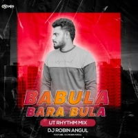 Babula Bara Bula (Ut Rhythm Mix) Dj Robin Angul.mp3