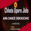 Chhata Upare Jielo Ama Dance Dekhuchhi (Hunter Mix) Dj Mana X Dj Rm Raju