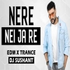 Nere Neijare (Edm X Trance) Dj Sushant