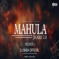 MAHULA JHARE 2.0 (SAMBALPURI REMIX) DJ BABA OFFICIAL.mp3