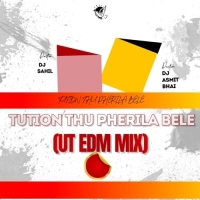 TUTION THU PHERILA BELE (UT EDM MIX) DJ SAHIL X DJ ASMIT BHAI.mp3