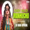 Kaen Haldi Makhuchu (Sambalpuri Edm Tapori Mix) Dj Baba Official