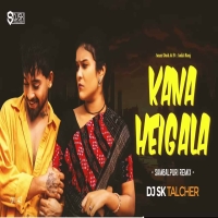 Kana Heigala (Sambalpuri Remix) Dj Sk Talcher 2025.mp3