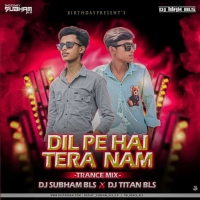 Dil Pe Hai Tera Naam (Trance Mix) Dj Subham Bls X Dj Titan.mp3