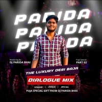 THE LUXURY DESI BAJA X DIALOGUE MIX (PART 2) DJ PARIDA BHAI.mp3