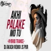 Akhi Palake Mo Tu (Hybrid Trance Mix) Dj Akash Remix Js Pur