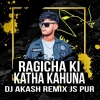 Ragicha Ki Katha Kahuna (Circuit Mix) Dj Akash Remix Js Pur