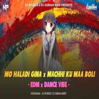 MO HALADI GINA x MACHHI KU MAA BOLI (EDM x DANCE VIBE) DJ NP BBSR x DJ SUBHAM BBSR.mp3