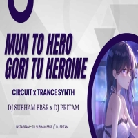 MUN TO HERO GORI TU HEROINE (CIRCUIT x TRANCE SYNTH) DJ SUBHAM BBSR x DJ PRITAM.mp3