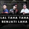 LAL TAHA TAHA BENJATI LAHA (TAPORI EDM MIX) DJ ROCKY X DJ NILU HYDRA X DJ LITAN TALCHER