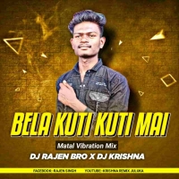 Bela Kuti Kuti Mai Kan Khajuchi (Matal Vibration Mix) Dj Rajen Bro x Dj Krishna.mp3