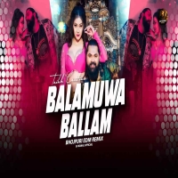 Balamuwa Ke Ballam (Bhojpuri Edm Remix) Dj Kunal Official.mp3